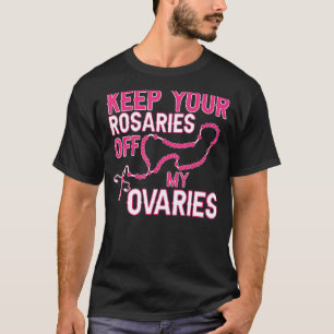 Camiseta Mantenga sus Rosales fuera de mis Ovarios Pro Choi