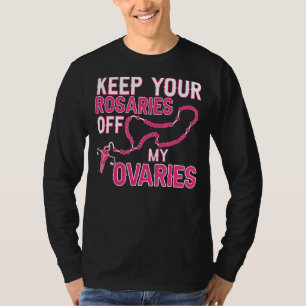 Camiseta Mantenga sus Rosales fuera de mis Ovarios Pro Choi