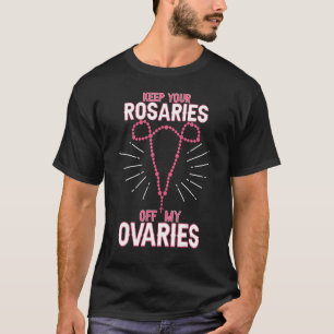 Camiseta Mantenga sus Rosales fuera de mis Ovarios Pro Choi