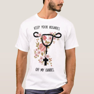 Camiseta Mantenga sus rosarios fuera de mis ovarios feminis