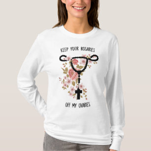 Camiseta Mantenga sus rosarios fuera de mis ovarios feminis