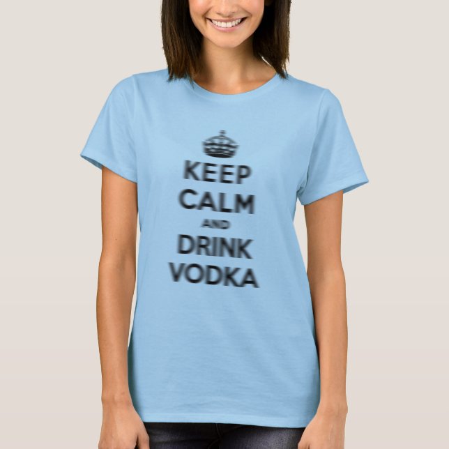 Camiseta Mantenga vodka tranquila y de la bebida (Anverso)
