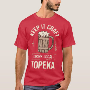 Camiseta Manténgalo a beber cerveza local Topeka Lover Kans