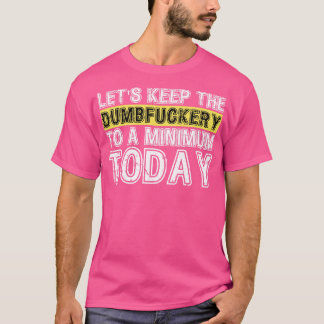 Camiseta Mantengamos la tontería a un nivel mínimo hoy