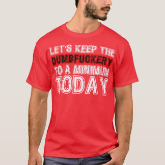 Camiseta Mantengamos la tontería a un nivel mínimo hoy 1