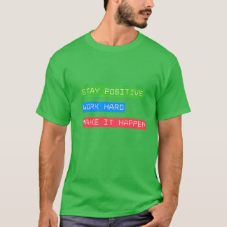 Camiseta Mantengan el trabajo positivo y hagan que suceda