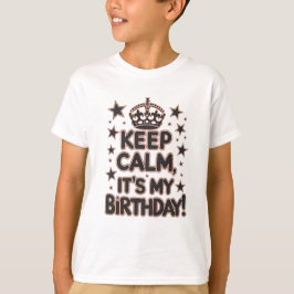 Camiseta ¡Mantengan la calma, es mi cumpleaños!