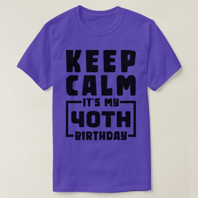 Camiseta Mantengan la calma es mi cumpleaños 40. (Diseño del anverso)