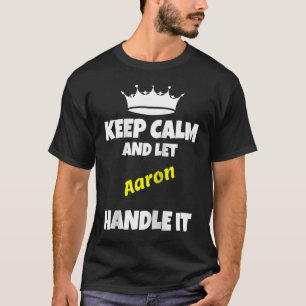 Camiseta Mantengan la calma y dejen que Aaron lo haga con s