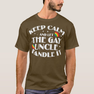 Camiseta Mantengan La Calma Y Dejen Que El Tío Gay Se Encar