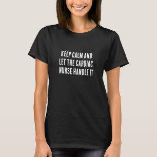Camiseta Mantengan la calma y dejen que la enfermera cardía