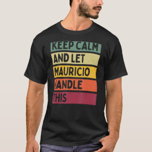 Camiseta Mantengan La Calma Y Dejen Que Mauricio Maneje Est