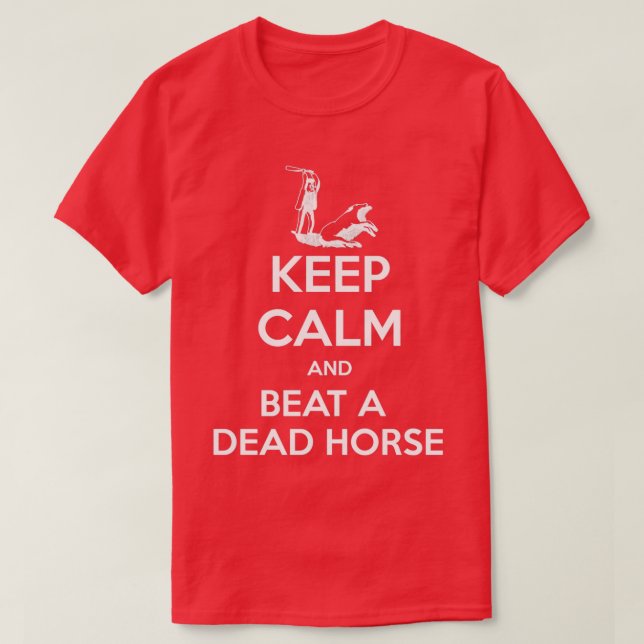 Camiseta Mantengan la calma y golpeen a un caballo muerto (Diseño del anverso)