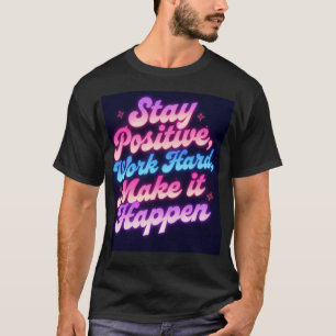 Camiseta Mantengan un trabajo positivo duro para hacerlo re