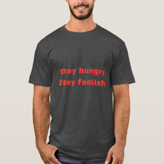 Camiseta "Manténganse Hambrientos, manténganse locos con la