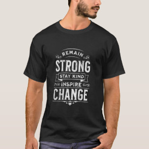 Camiseta Manténgase Fuerte, Manténgase Amable, Inspire Camb