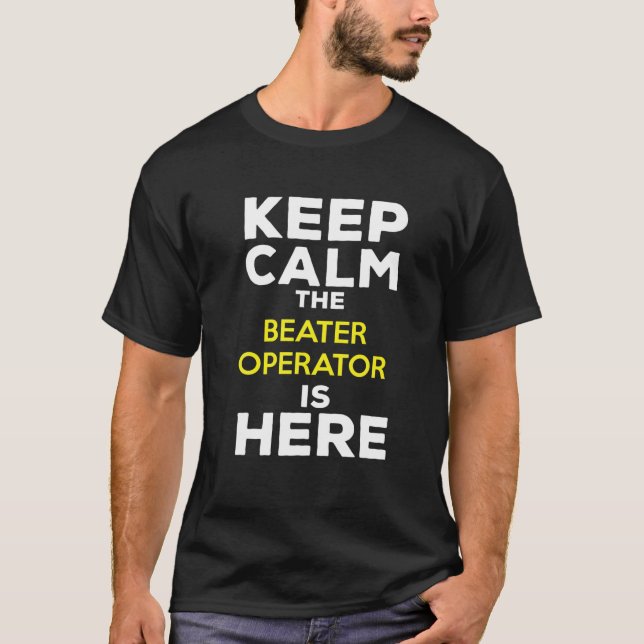 Camiseta Manténgase tranquilo. El Operador De Beater Está A (Anverso)