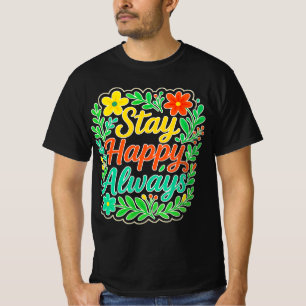 Camiseta Mantente feliz siempre Motivador Cita Floral Diseñ