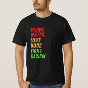 Camiseta Mantente hidratado, Perros de Amor, Fin del Racism