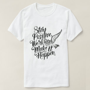 Camiseta Mantente Positivo, Trabaja Duro, Hazlo Ocurrir" - 