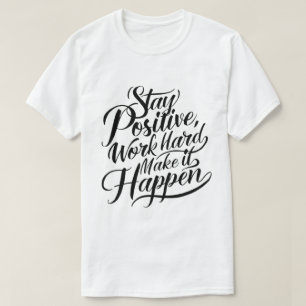 Camiseta Mantente Positivo, Trabaja Duro, Hazlo Ocurrir" -