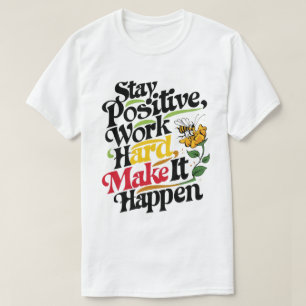 Camiseta Mantente Positivo, Trabaja Duro, Hazlo Ocurrir" -