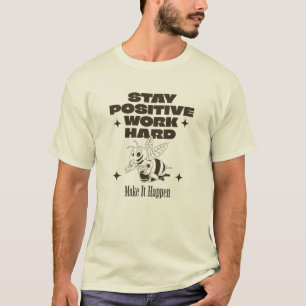 Camiseta Mantente Positivo, Trabaja Duro, Hazlo Ocurrir
