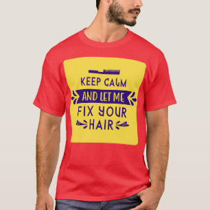 Camiseta Mantente Tranquilo Y Déjame Arreglar Tu Pelo