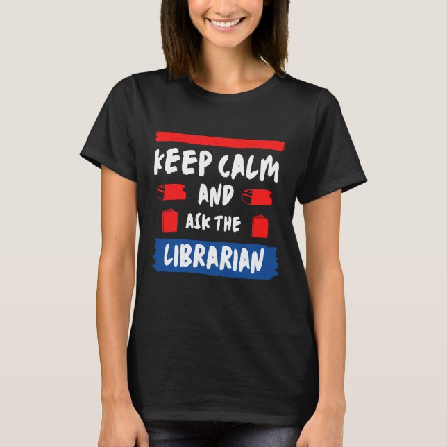 Camiseta Mantente tranquilo y pídele al bibliotecario (Anverso)