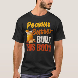 Camiseta Mantequilla de cacahuete construyó este cuerpo de