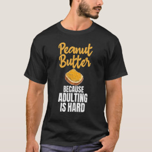 Camiseta Mantequilla de cacahuete porque el adulto es un ma