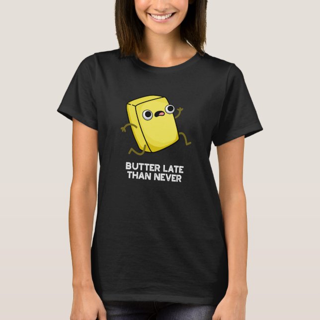 Camiseta Mantequilla tardía de lo que nunca es divertido Pu (Anverso)