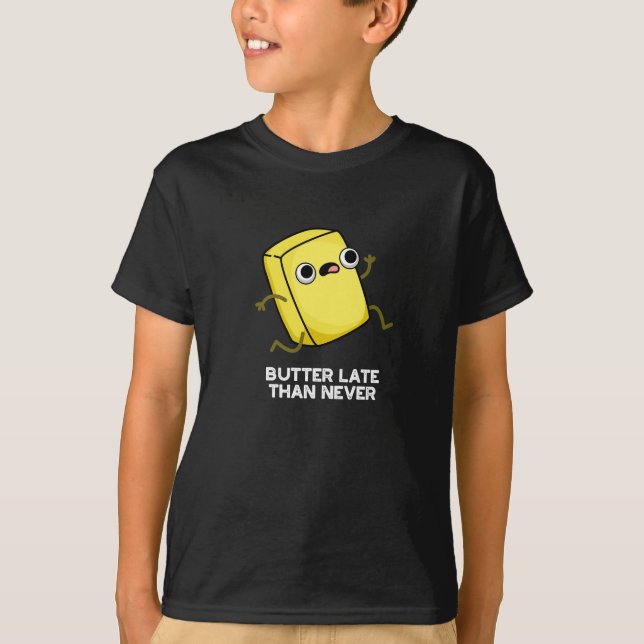 Camiseta Mantequilla tardía de lo que nunca es divertido Pu (Anverso)