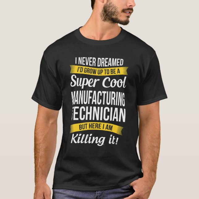 Camiseta Manufacturing Technician  I Never Dreamed Apprecia (Anverso)