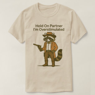 Camiseta Mapache agárrate compañero estoy sobreestimulado