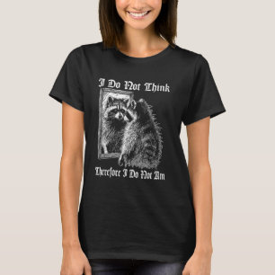 Camiseta Mapache asilvestrado Cita No Pienso Por Lo Tanto S