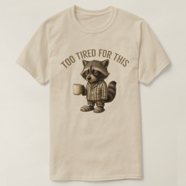 Camiseta Mapache Demasiado Cansado para esto - Mapache Dorm (Diseño del anverso)