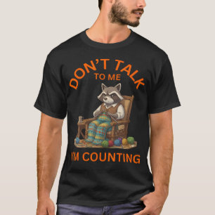Camiseta Mapache Divertido Teje No Me Hables Estoy Contando
