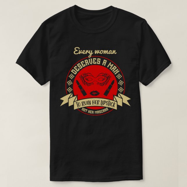 Camiseta Maquillaje Cada Mujer Merece Un Hombre (Diseño del anverso)