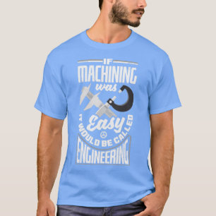 Camiseta Máquina Cnc Machinist Metalworker Maching Si Se Me