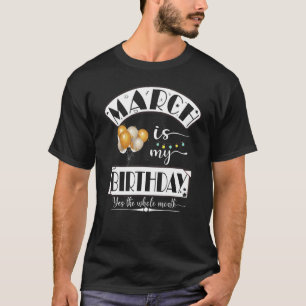 Camiseta Marcha divertida es mi cumpleaños todo el mes marz