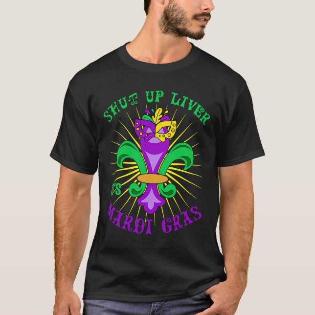 Camiseta Mardi Gras Carnival Party Shut up Liver It's Mardi (Anverso)