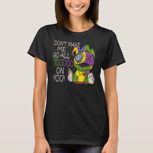 Camiseta Mardi Gras Costume Don't Make Me Go All Voodoo (Anverso)