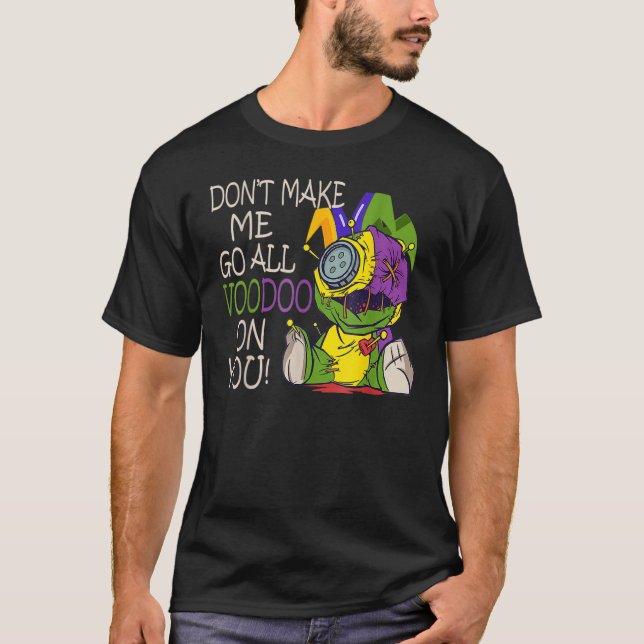 Camiseta Mardi Gras Costume Don't Make Me Go All Voodoo (Anverso)