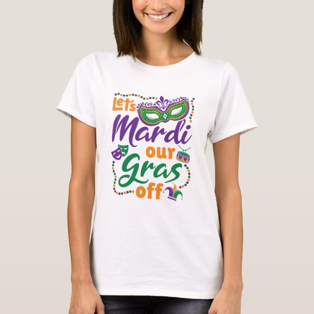 Camiseta Mardi Our Gras off Funny Mardi Gras Fiesta (Anverso)
