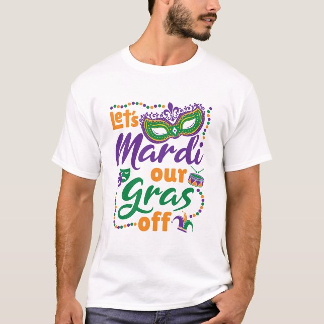 Camiseta Mardi Our Gras off Funny Mardi Gras Fiesta (Anverso)