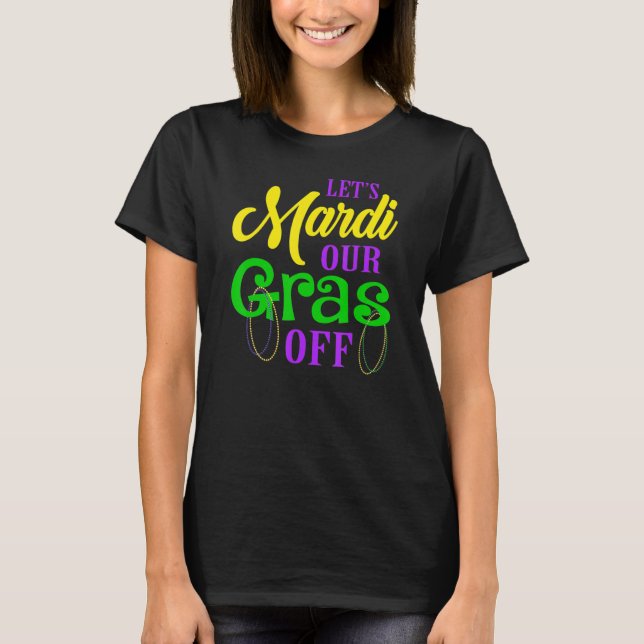 Camiseta Mardi Our Gras Off Mardi Gras Parade Fiesta L (Anverso)