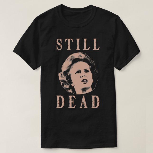 Camiseta Margret Thatcher sigue muerto (Diseño del anverso)
