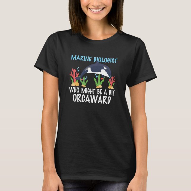 Camiseta Marine Biologist Might Be Orcaward Orca Ocean Biol (Anverso)