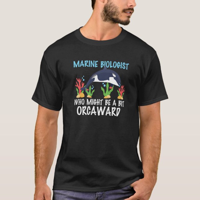 Camiseta Marine Biologist Might Be Orcaward Orca Ocean Biol (Anverso)